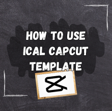 how to use ical capcut template iCal CapCut templates